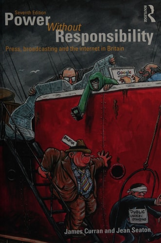 Power Without Responsibility: The Press, Broadcasting and the Internet in Britain