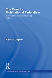 The Case for Multinational Federalism: Beyond the All-Encompassing Nation