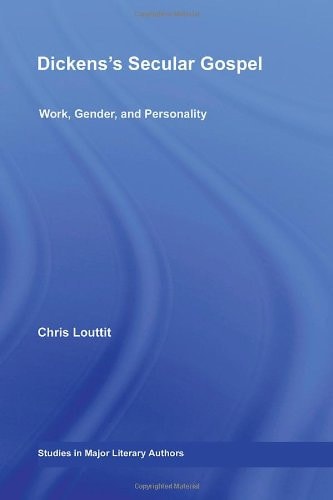 Dickens's Secular Gospel: Work, Gender, and Personality