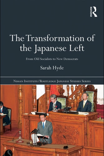 The Transformation of the Japanese Left: From Old Socialists to New Democrats