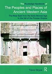 The Routledge Handbook of the Peoples and Places of Ancient Western Asia: From the Early Bronze Age to the Fall of the Persian Empire