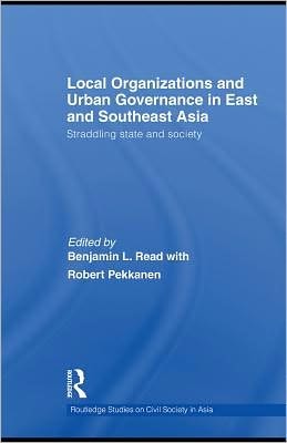 Local Organizations and Urban Governance in East and Southeast Asia: Straddling State and Society
