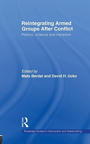 Reintegrating Armed Groups After Conflict: Politics, Violence and Transition