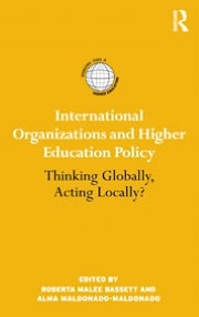 International Organizations and Higher Education Policy: Thinking Globally, Acting Locally?