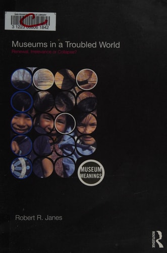 Museums in a Troubled World: Renewal, Irrelevance, or Collapse?