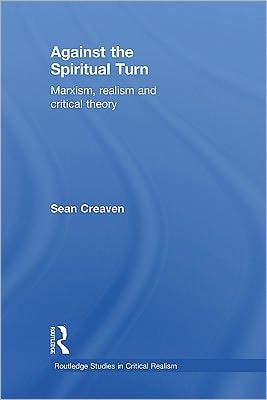 Against the Spiritual Turn: Marxism, Realism, and Critical Theory