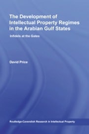 The Development of Intellectual Property Regimes in the Arabian Gulf States: Infidels at the Gates
