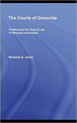 Courts of Genocide: Politics and the Rule of Law in Rwanda and Arusha