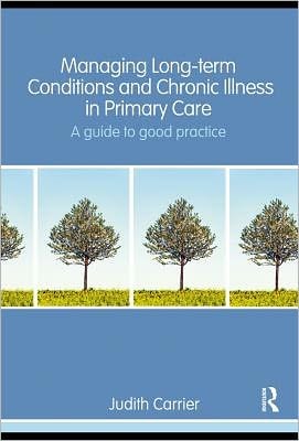 Managing Long Term Conditions and Chronic Illness in Primary Care: A Guide to Good Practice