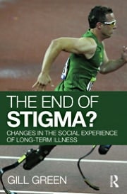 End of Stigma?: Changes in the Social Experience of Long-Term Illness