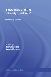 Biopolitics and the 'Obesity Epidemic': Governing Bodies
