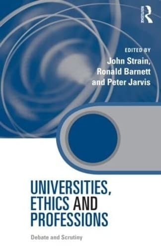 Universities, Ethics, and Professions: Debate and Scrutiny