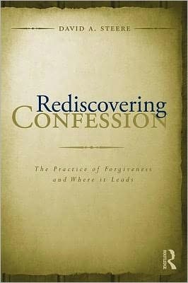 Rediscovering Confession: The Practice of Forgiveness and Where It Leads