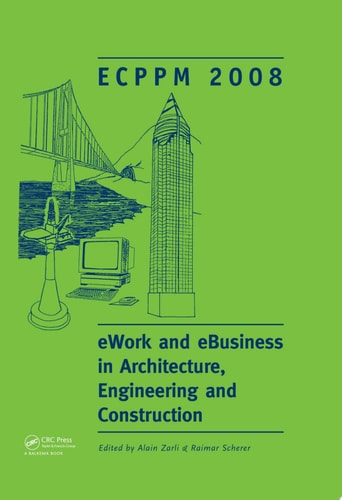 eWork and eBusiness in Architecture, Engineering and Construction: ECPPM 2008