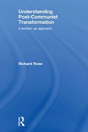 Understanding Post-Communist Transformation: A Bottom Up Approach