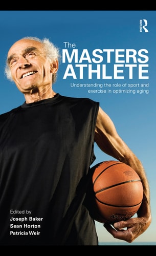 The Masters Athlete: Understanding the Role of Exercise in Optimizing Aging