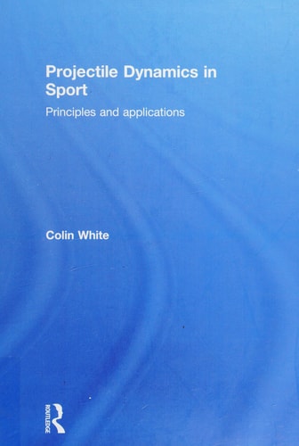 Projectile Dynamics in Sport: Principles and Applications