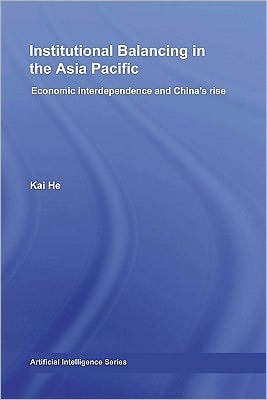 Institutional Balancing in the Asia Pacific: Economic Interdependence and China's Rise