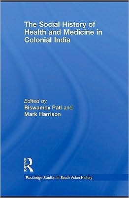The Social History Of Health And Medicine In Colonial India