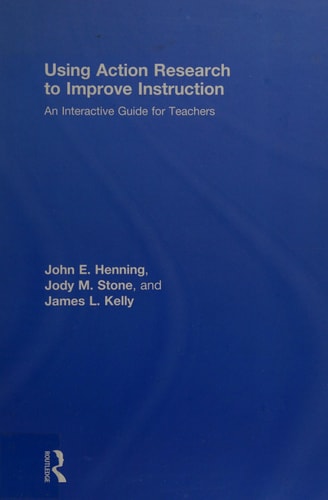Using Action Research to Improve Instruction: An Interactive Guide for Teachers