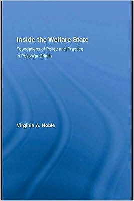 Inside the Welfare State: Foundations of Policy and Practice in Post-War Britain