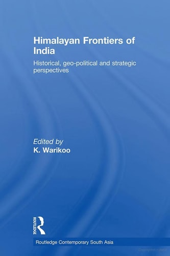 Himalayan Frontiers of India: Historical, Geo-Political, and Strategic Perspectives