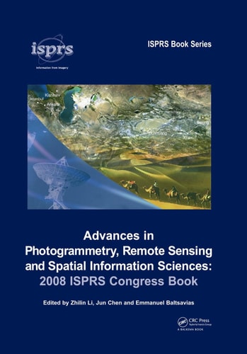 Advances in Photogrammetry, Remote Sensing and Spatial Information Sciences: 2008 ISPRS Congress Book