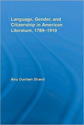 Language, Gender, and Citizenship in American Literature, 1789-1919