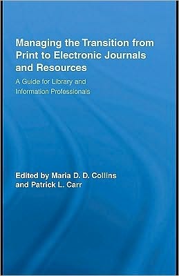 Managing the Transition from Print to Electronic Journals and Resources: A Guide for Library and Information Professionals