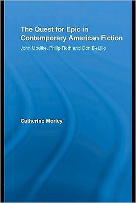 The Quest for Epic in Contemporary American Fiction: John Updike, Philip Roth and Don DeLillo