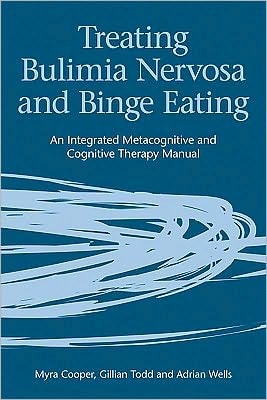 Treating Bulimia Nervosa and Binge Eating: An Integrated Metacognitive and Cognitive Therapy Manual