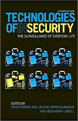 Technologies of Insecurity: The Surveillance of Everyday Life