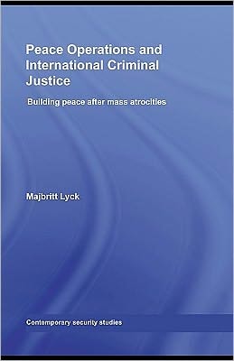 Peace Operations and International Criminal Justice: Building Peace After Mass Atrocities