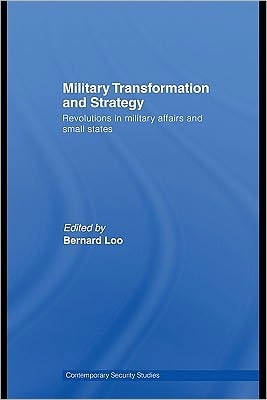 Military Transformation and Strategy: Revolutions in Military Affairs and Small States