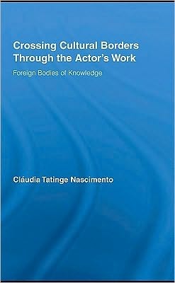 Crossing Cultural Borders Through the Actor's Work: Foreign Bodies of Knowledge
