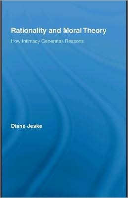 Rationality and Moral Theory: How Intimacy Generates Reasons