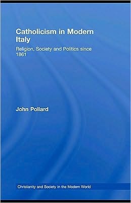 Catholicism in Modern Italy: Religion, Society and Politics Since 1861