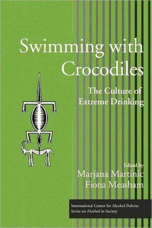 Swimming with Crocodiles: The Culture of Extreme Drinking