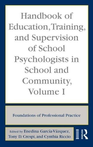 Handbook of Education, Training, and Supervision of School Psychologists in School and Community, Volume 1: Foundations of Professional Practice