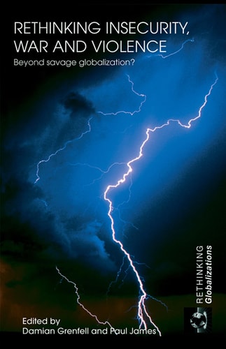 Rethinking Insecurity, War and Violence: Beyond Savage Globalization?
