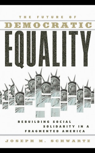 The Future of Democratic Equality: Rebuilding Social Solidarity in a Fragmented America