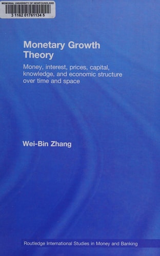 Monetary Growth Theory: Money, Interest, Prices, Capital, Knowledge and Economic Structure Over Time and Space