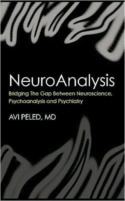 NeuroAnalysis: Bridging the Gap Between Neuroscience, Psychoanalysis and Psychiatry