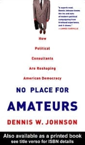 No Place for Amateurs: How Political Consultants Are Reshaping American Democracy