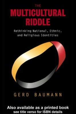The Multicultural Riddle: Rethinking National, Ethnic and Religious Identities