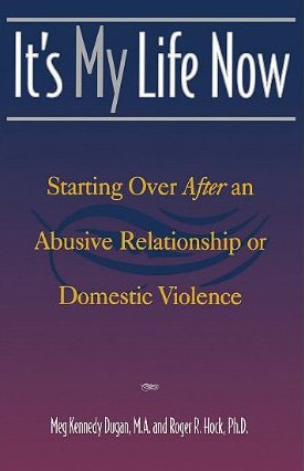It's My Life Now: Starting Over After an Abusive Relationship or Domestic Violence