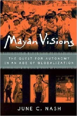 Mayan Visions: The Quest for Autonomy in an Age of Globalization