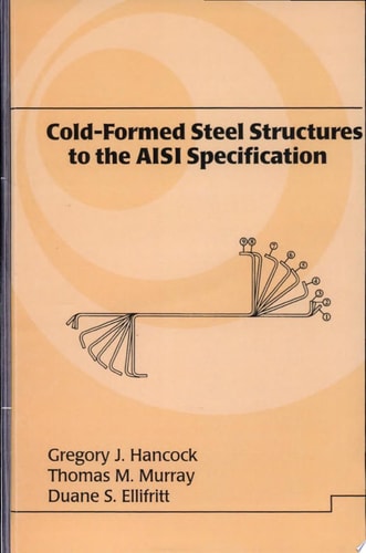 Cold-Formed Steel Structures to the AISI Specification
