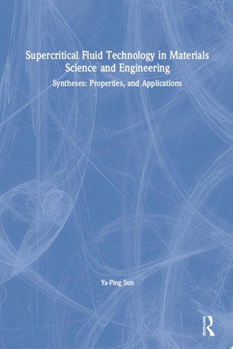Supercritical Fluid Technology in Materials Science and Engineering: Syntheses, Properties, and Applications
