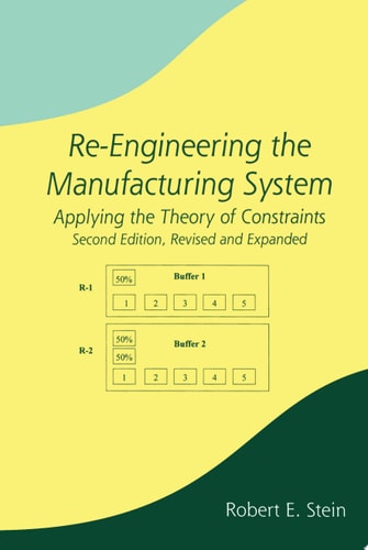 Re-Engineering the Manufacturing System: Applying the Theory of Constraints